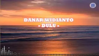 Dulu - Danar Widianto (Lirik)