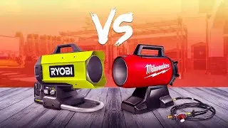 Milwaukee M18 Air Propane Heater VS Ryobi ONE+ - Which is better?