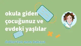 Okula giden çocuğunuz ve evdeki yaşlılar