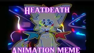 HeatDeath | ORIGINAL ANIMATION MEME |