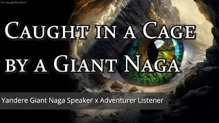 Caught in a Cage by a Giant Naga [M4A] [Improv] [Cruel Yandere] [Threats] [Hypnotic Elements] [Wind]