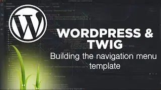 Wordpress & Twig: Building the Navigation Menu Template