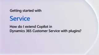 How do I extend Copilot in D365 Customer Service with plugins? | Getting Started with D365 Shorts