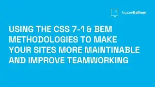 Using the CSS 7-1 & BEM methodologies to make your sites more maintinable and improve teamworking