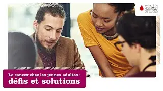 Cancer et jeunes adultes : défis et solutions