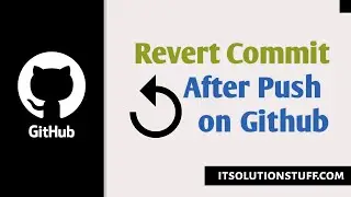 How to Revert a Commit After Push from Github Repository