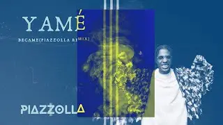 Yamé- Becane (Piazzolla Remix)