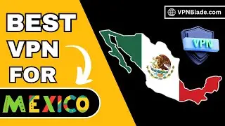 Best 5 VPN For Mexico | Fast, Secure, And Safe For 2024