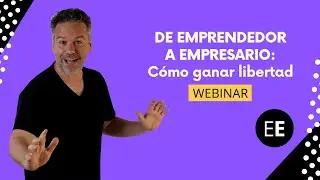 De emprendedor a empresario: Cómo ganar libertad - Webinar