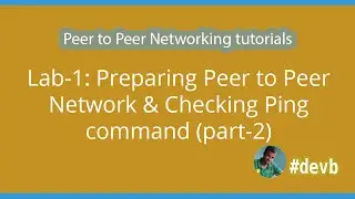 Lab-1 : Preparing Peer to Peer Network & Checking Ping command (part-2)