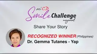 MiCD Regional Smile Challenge 2023 - Smile Story by Dr. Gemma Tutanes - Yap (Philippines)
