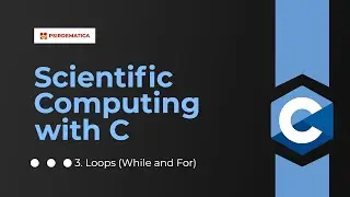 3. Scientific Computing with C:  Loops (Using While and For loops in C )