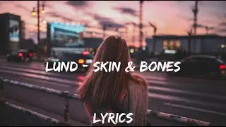 ℒund - Skin & Bones (Lyrics)