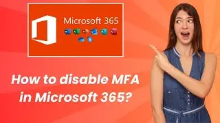 How to disable MFA in Microsoft 365 ? - Step by Step