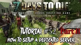 #52 Tutorial How to Setup a dedicated server | 7 days to die Alpha 12 Gameplay
