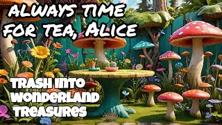 Upcycled Fantasy Furniture You Can Make for Alice in wonderland?