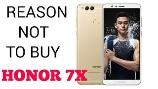 REASON NOT TO BUY HONOR 7X | HONOR 7X CONS | WATCH VIDEO BEFORE BUY