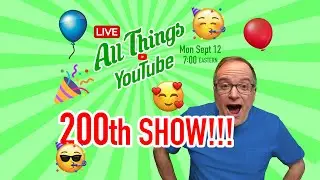 All Things YouTube 200th SHOW! - LIVE - Sept 12