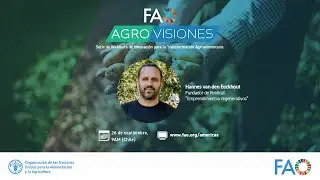 Agrovisiones FAO Cap.6: Hannes Van den Eeckhout, Fundador de Rootical