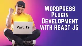 WordPress Plugin Development with React JS  Bangla [Part 19]