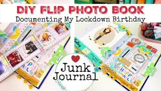 JUNK JOURNAL | How To Make A Flip Photo Book|  Documenting My Lockdown Birthday | ad
