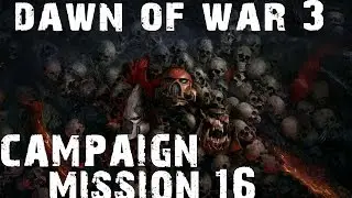 Dawn of War 3 - Campaign Mission 16