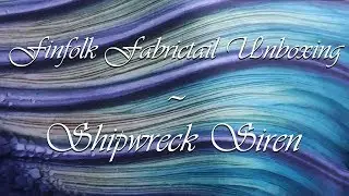 Finfolk Fabrictail - Unboxing the Shipwreck Siren