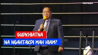 Gupkhiatna Na Ngahtakpi Mah Hiam? // Rev.Dam Suan Mung # April 25 ,2021
