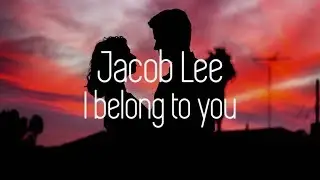 Jacob Lee - I Belong to You (Lyric Video)