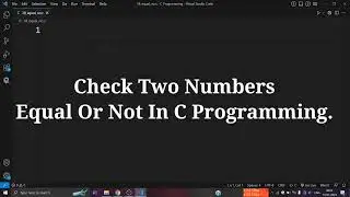 C Program To Check Two Numbers Are Equal Or Not 