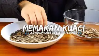 RELAKSASI SUARA MENGUPAS KUACI DENGAN MULUT