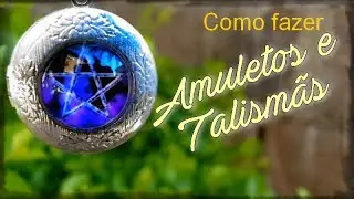 Como fazer Amuletos e Talismãs