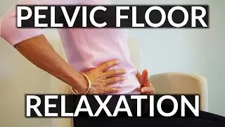 Pelvic Floor Relaxation Exercises for Pelvic Pain