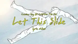 Let This Slide ft. Critter The Kid (Official Lyric Video)