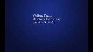 Willem Tanke - Reaching for the Sky (version "Caen")