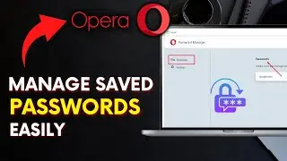 How to Manage Saved Passwords in Opera Browser 2025?