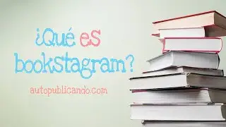¿Qué es Bookstagram? ¿Cómo ser Bookstagrammer?