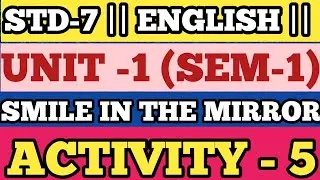 STD 7 || English || Unit - 1 || Activity - 5 || SMILE IN THE MIRROR (PART -1 & 2) || GUJARATI MEDIUM