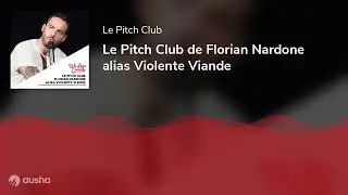 Le Pitch Club de Florian Nardone alias Violente Viande