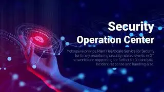 Yokogawa Security Operation Center (SOC) Overview