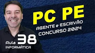Concurso Polícia Civil Pernambuco PC PE 2024 - Aula 38 de informática