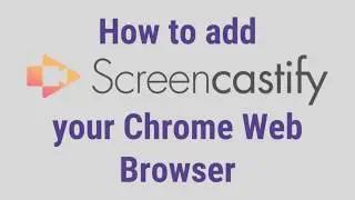 How to add the Screencastify Chrome extension