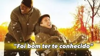 Foi bom ter te Conhecido | Filme: INTOCÁVEIS