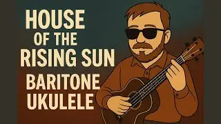 House Of The Rising Sun Baritone Ukulele