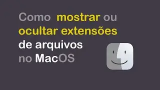 Como OCULTAR ou MOSTRAR extensões de arquivos no MacOS