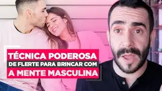 Técnica PODEROSA de FLERTE para BRINCAR com a MENTE MASCULINA