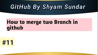 How to merge two Branch in github || Shyam Sundar