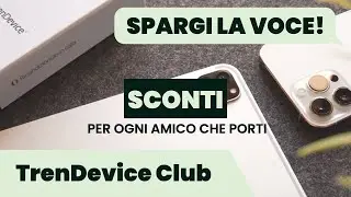 Invita i tuoi AMICI e raccogli SCONTI iPhone: ecco come funziona il TrenDevice Club