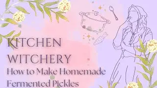 How to Make Homemade Fermented Pickles | Sara's Kitchen Witchcraft