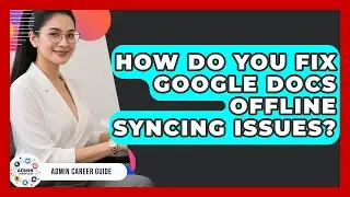 How Do You Fix Google Docs Offline Syncing Issues? - Admin Career Guide